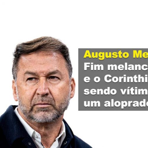 Augusto Melo: Fim melancólico e o Corinthians sendo vítima de um aloprado