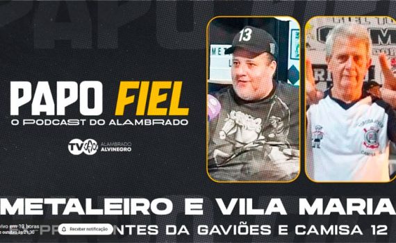 Papo Fiel: Metaleiro e Vila Maria, às 21:30, na TV Alambrado Alvinegro