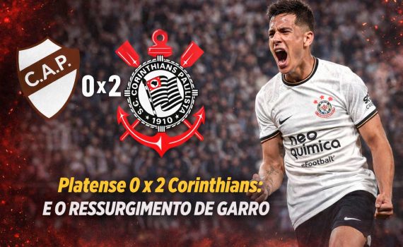 Platense 0 x 2 Corinthians: E o ressurgimento de Garro