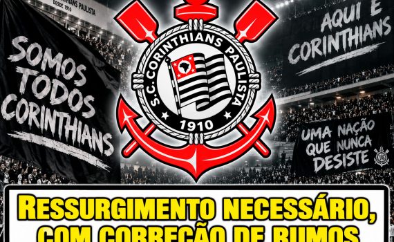 De Corinthiano para Corinthiano: Ressurgimento necessário, com correção de rumos