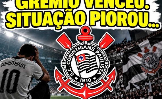 De Corinthiano para Corinthiano: Grêmio venceu. Situação piorou…